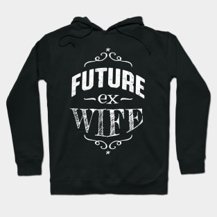 Future Ex Wife Divorcee Getting Divorced Hoodie